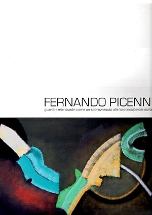 Seller image for Fernando Picenni Guardo i miei quadri come un sopravvissuto alla loro incolpevole sorte for sale by Libreria della Spada online