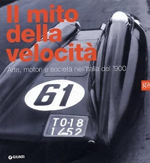 Image du vendeur pour Il mito della velocit Arte, motori e societ nell'Italia del '900 mis en vente par Libreria della Spada online