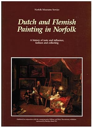 Bild des Verkufers fr Dutch and Flemish Painting in Norfolk: A History of Taste and Influence, Fashion and Collecting zum Verkauf von Besleys Books  PBFA
