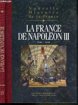 Image du vendeur pour NOUVELLE HISTOIRE DE LA FRANCE - TOME 15. LA FRANCE DE NAPOLEON III 1848/1880 mis en vente par Le-Livre