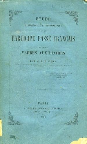 Bild des Verkufers fr ETUDE HISTORIQUE ET PHILOLOGIQUE SUR LE PARTICIPE PASSE FRANCAIS ET SUR LES VERBES AUXILIAIRES zum Verkauf von Le-Livre