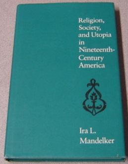 Religion, Society, And Utopia In Nineteenth-Century (19th) America