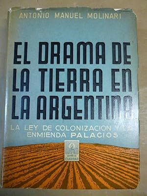 Seller image for El Drama de la Tierra en la Argentina. La Ley de Colonizacin y la Enmienda Palacios. for sale by Carmichael Alonso Libros
