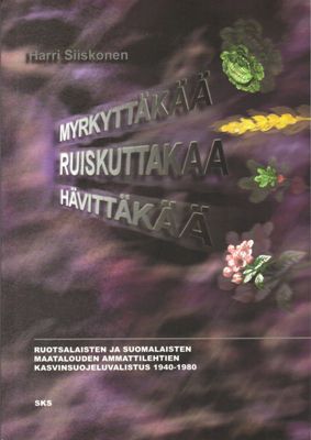 Myrkyttäkää, ruiskuttakaa, hävittäkää - Ruotsalaisten ja suomalaisten maatalouden ammattilehtien ...