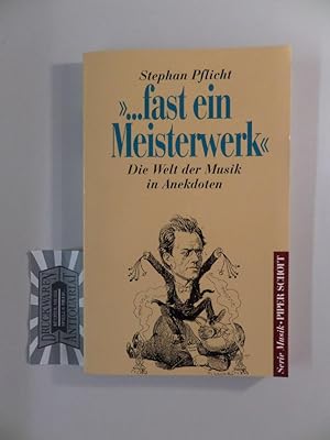 Seller image for ". fast ein Meisterwerk" Die Welt der Musik in Anekdoten. Eine heitere Musik-Soziologie. for sale by Druckwaren Antiquariat