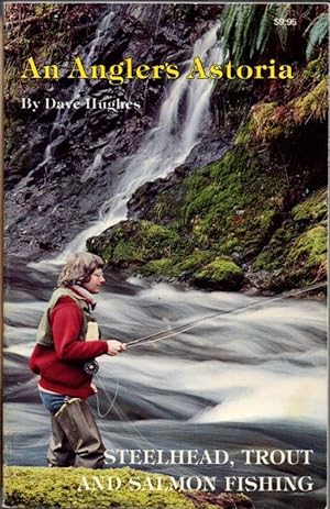 Seller image for An Anglers Astoria: Steelhead, Trout and Salmon Fishing for sale by Clausen Books, RMABA