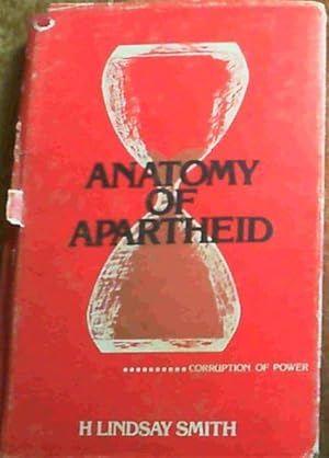 Seller image for Anatomy of Apartheid: Corruption of Power - in which an entire community has been gutted and the innards laid out to view for sale by Chapter 1