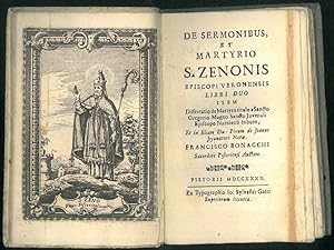 De sermonibus, et martyrio S. Zenonis episcopi Veronensis libri duo item Dissertatio de martyrii ...