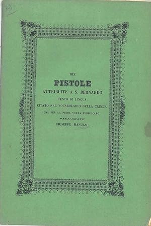 Bild des Verkufers fr Tre pistole attribuite a S. Bernardo. Testo di lingua citato nel vocabolario della Crusca ora per la prima volta pubblicato da. Giuseppe Manuzzi zum Verkauf von Studio Bibliografico Orfeo (ALAI - ILAB)