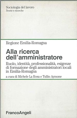 Alla ricerca dell'amministratore. Ruolo, identità, professionalità, esigenze di formazione degli ...