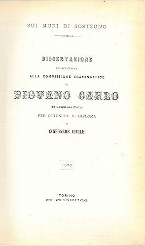 Sui muri di sostegno. Dissertazione presentata alla commissione esaminatrice da Piovano Carlo da ...