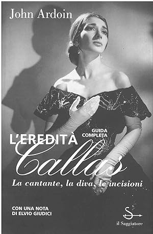 L' eredità Callas. Presentazione di T. Mcnally e una nota di E. Giudici. Traduzione di S. Hasting