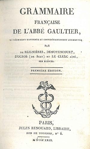 Grammaire française de l'abbé Gaultier, entièrement refondue et considérablement augmentée par de...