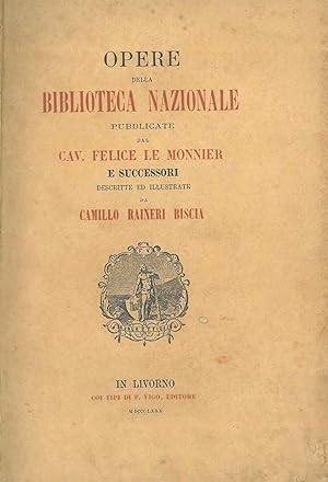 Opere della Biblioteca nazionale pubblicate dal cav. Felice Le Monnier e successori descritte ed ...