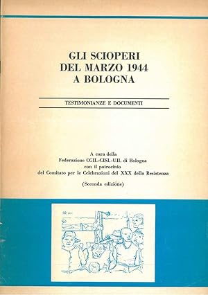 Gli scioperi del marzo 1944 a Bologna. Testimonianze e documenti A cura della federazione CGIL - ...