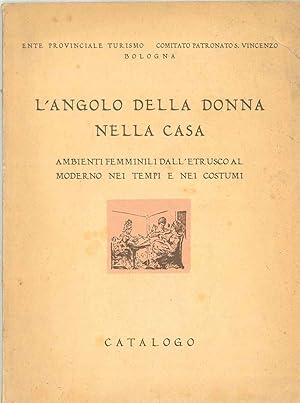 L' angolo della donna nella casa. Ambienti femminili dall'etrusco al moderno nei tempi e nei cost...