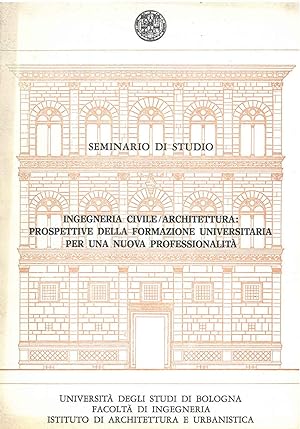 Seminario di studio. Ingegneria civile/architettura: prospettive della formazione universitaria p...