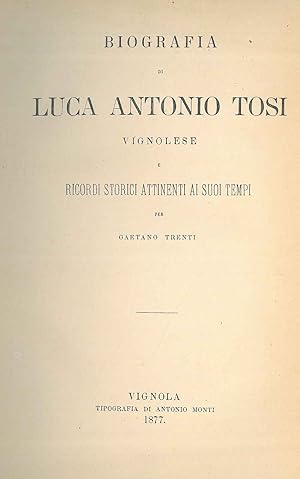 Biografia di Luca Antonio Tosi vignolese e ricordi storici attinenti ai suoi tempi