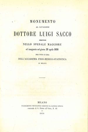 Monumento al Cavaliere Dottore Luigi Sacco eretto nello spedale maggiore. per voto e cura dell'Ac...