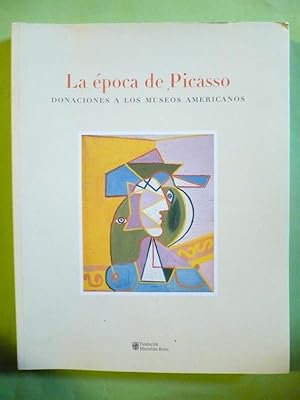 Imagen del vendedor de La Epoca de Picasso. Donaciones a los Museos Americanos. a la venta por Carmichael Alonso Libros