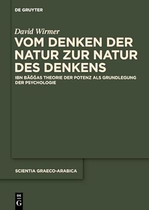 Immagine del venditore per Vom Denken der Natur zur Natur des Denkens : Ibn Baggas Theorie der Potenz als Grundlegung der Psychologie venduto da AHA-BUCH GmbH