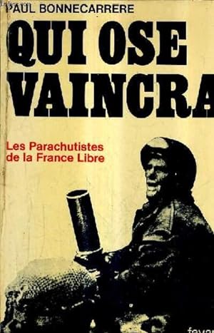 Immagine del venditore per QUI OSE VAINCRA - LES PARACHUTISTES DE LA FRANCE LIBRE. venduto da Le-Livre