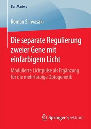 Immagine del venditore per Die separate Regulierung zweier Gene mit einfarbigem Licht : Modulierte Lichtpulse als Ergnzung fr die mehrfarbige Optogenetik venduto da AHA-BUCH GmbH