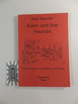 Bild des Verkufers fr Katrin und ihre Freunde : Kinder von heute - ein Buch mit Geschichten von Kindern und Tieren. Ill. von Katharina Drescher. zum Verkauf von Druckwaren Antiquariat