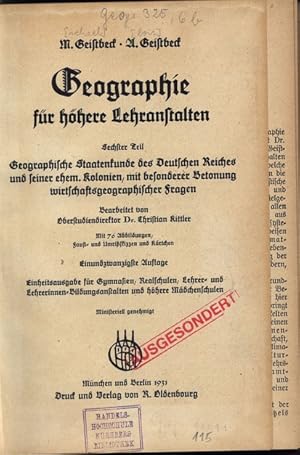 Seller image for Geographie fr hhere Lehranstalten 6. Teil, Geographische Staatenkunde des Deutschen Reiches und seiner ehem. Kolonien, mit besondere Betonung wirtschaftsgeographichen Frangen. Bearbeitet von Christian Kittler. Mit 76 Abbildungen. for sale by Antiquariat Bookfarm