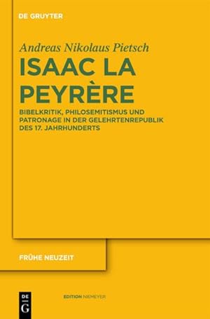 Seller image for Isaac La Peyrre : Bibelkritik, Philosemitismus und Patronage in der Gelehrtenrepublik des 17. Jahrhunderts for sale by AHA-BUCH GmbH