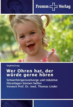 Bild des Verkufers fr Wer Ohren hat, der wrde gerne hren : Schwerhrigenseelsorge und Induktive Hranlagen knnen helfen Vorwort Prof. Dr. med. Thomas Linder zum Verkauf von AHA-BUCH GmbH