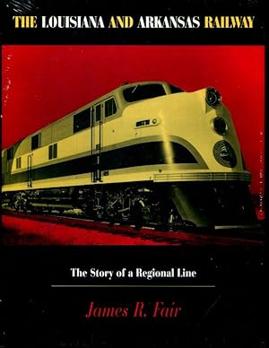 The Louisiana and Arkansas Railway: The Story of a Regional Line (Railroads in America)