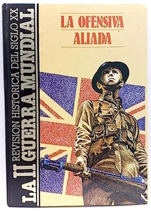 La Ofensiva Aliada. La II Guerra Mundial. Revisión Histórica Del Siglo XX T 10