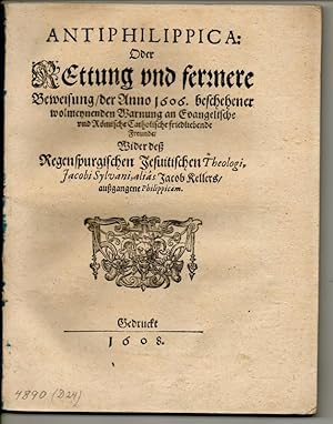 Antiphilippica Oder Rettung und fernere Beweisung der Anno 1606. beschehener wolmeynenden Warnung...