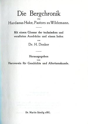 Imagen del vendedor de Die Bergchronik des Hardanus Hake, Pastors zu Wildemann. Mit eeinem Glossar der technischen und veralteten Ausdrcke und einem Index von Dr. H. Denker. Herausgegeben vom Harzverein fr Geschichte und Altertumskunde. Ursprnglich als: Forschungen zur Geschichte des Harzgebietes 2. Unvernd. Neudr. d. Ausg. von 1911. a la venta por Antiquariat & Buchhandlung Rose