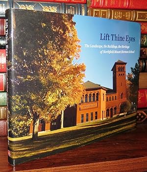 Seller image for LIFT THINE EYES The Landscape, the Buildings, the Heritage of Northfield Mount Hermon School for sale by Rare Book Cellar