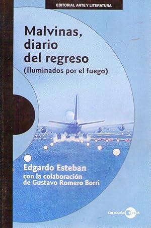 MALVINAS, DIARIO DEL REGRESO (Iluminados por el fuego). Con la colaboración de Gustavo Romero Borri