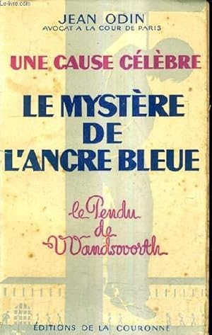 Seller image for UNE CAUSE CELEBRE - LE MYSTERE DE L'ANCRE BLEUE (LE PENDU DE WANDSWORTH). for sale by Le-Livre