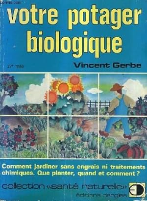 Bild des Verkufers fr VOTRE POTAGER BIOLOGIQUE - COMMENT JARDINER SANS ENGRAIS NI TRAITEMENTS CHIMIQUES QUE PLANTER QUAND ET COMMENT ?. zum Verkauf von Le-Livre