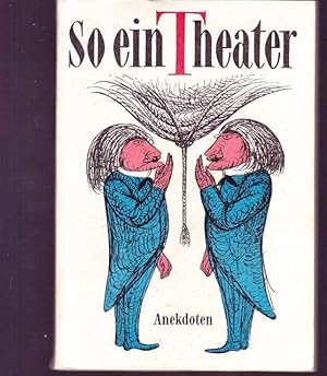 So ein Theater. Theateranekdoten aus drei Jahrhunderten.