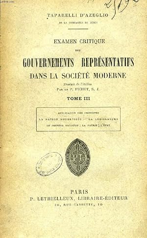 Seller image for EXAMEN CRITIQUE DES GOUVERNEMENTS REPRESENTATIFS DANS LA SOCIETE MODERNE, TOME III (Applications des principes. La Nation modernise. La Lgislature. Le Pouvoir excutif. La Patrie. L'Etat) for sale by Le-Livre