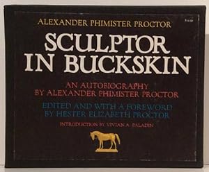 Alexander Phimister Proctor: Sculptor in Buckskin An Autobiography
