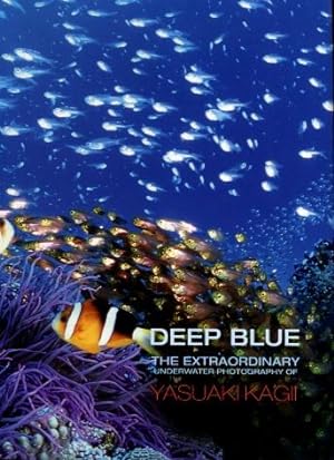 Deep Blue : The Extraordinary Underwater Photography of Yasuaki Kagii