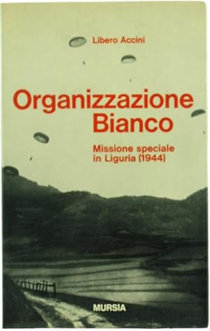 Seller image for ORGANIZZAZIONE BIANCO. Missione speciale in Liguria (1944).: for sale by Bergoglio Libri d'Epoca