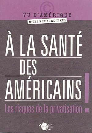 Seller image for A la sant des amricains - Les risques de la privatisation for sale by Pare Yannick