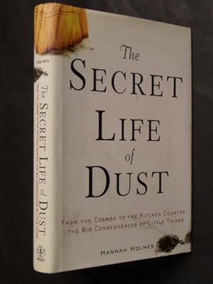 The Secret Life of Dust: From the Cosmos to the Kitchen Counter, the Big Consequences of Little T...