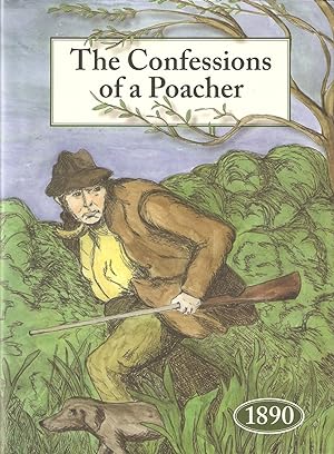 Seller image for THE CONFESSIONS OF A POACHER. THE NINETEENTH CENTURY REMINISCENCES OF AN EXPONENT OF THE FINE ART OF POACHING. Edited by John Watson. for sale by Coch-y-Bonddu Books Ltd