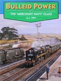 BULLEID POWER - THE 'MERCHANT NAVY' CLASS