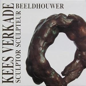Seller image for Kees Verkade, Beeldhouwer = Kees Verkade, Sculptor = Kees Verkade, Sculpteur for sale by LEFT COAST BOOKS