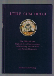 Bild des Verkufers fr Utile cum dulci / die Bltezeit des Pegnesischen Blumenordens in Nrnberg, 1644 bis 1744 zum Verkauf von Allguer Online Antiquariat